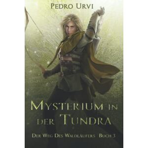 Urvi, Pedro Mysterium in der Tundra: (Der Weg des Waldläufers, Buch 3) Urvi, Pedro Mysterium in der Tundra: (Der Weg des Waldläufers, Buch 3)