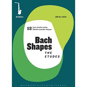 De Lucia, Jon Bach Shapes: The Etudes: For Eb Instruments: Alto and Baritone Saxophone: The Etudes Eb Edition and Backing Tracks: 5 (Bach Shapes for All Instruments) De Lucia, Jon Bach Shapes: The Etudes: For Eb Instruments: Alto and Baritone Saxophone: The Etudes Eb Edition and Backing Tracks: 5 (Bach Shapes for All Instruments)