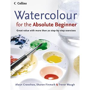 Crawshaw, Alwyn Watercolour for the Absolute Beginner: The essential watercolour painting guide (Absolute Beginner Art) Crawshaw, Alwyn Watercolour for the Absolute Beginner: The essential watercolour painting guide (Absolute Beginner Art)