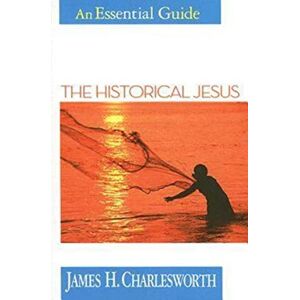Charlesworth, James H. The Historical Jesus: An Essential Guide (Essential Guide S.) Charlesworth, James H. The Historical Jesus: An Essential Guide (Essential Guide S.)
