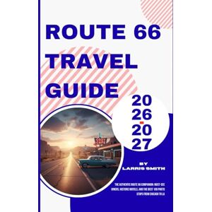 Smith, Larris Route 66 Travel Guide 2026-2027: The Authentic Route 66 Companion: Must-See Diners, Historic Motels, and The Best 100 Photo Stops from Chicago to LA (Larris Smith’s Cruise & Travel Companion Series) Smith, Larris Route 66 Travel Guide 2026-2027: The Authentic Route 66 Companion: Must-See Diners, Historic Motels, and The Best 100 Photo Stops from Chicago to LA (Larris Smith’s Cruise & Travel Companion Series)
