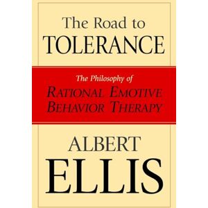 Ellis, Albert Road To Tolerance: The Philosophy Of Rational Emotive Behavior Therapy (Psychology) Ellis, Albert Road To Tolerance: The Philosophy Of Rational Emotive Behavior Therapy (Psychology)
