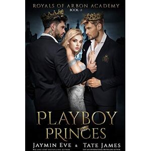 Eve, Jaymin Playboy Princes: A Dark College Romance: 2 (Royals of Arbon Academy) Eve, Jaymin Playboy Princes: A Dark College Romance: 2 (Royals of Arbon Academy)