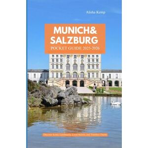Kemp, Alisha MUNICH AND SALZBURG POCKET GUIDE 2025-2026: Discover Iconic Landmarks, Local Secrets, and Timeless Charm Kemp, Alisha MUNICH AND SALZBURG POCKET GUIDE 2025-2026: Discover Iconic Landmarks, Local Secrets, and Timeless Charm