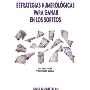 DUARTE MIRANDA, LUIS ESTRATEGIAS NUMEROLÓGICAS PARA GANAR EN LOS SORTEOS DUARTE MIRANDA, LUIS ESTRATEGIAS NUMEROLÓGICAS PARA GANAR EN LOS SORTEOS