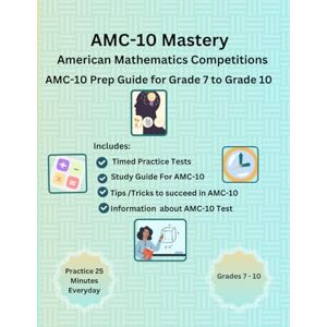 S, Karry AMC-10 Mastery: Complete Preparation Guide for AMC-10 (American Mathematics Competitions) for Grade-7 to Grade-10: AMC-10 Test Preparation/ Timed ... Tips and Tricks to solve AMC-10 Math Problems S, Karry AMC-10 Mastery: Complete Preparation Guide for AMC-10 (American Mathematics Competitions) for Grade-7 to Grade-10: AMC-10 Test Preparation/ Timed ... Tips and Tricks to solve AMC-10 Math Problems