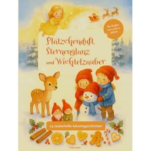 Larsen, Frida Plätzchenduft, Sternenglanz und Wichtelzauber – 24 Tage bis Weihnachten: 24 zauberhafte Adventsgeschichten mit Platz zum Malen, Basteln und Mitmachen Larsen, Frida Plätzchenduft, Sternenglanz und Wichtelzauber – 24 Tage bis Weihnachten: 24 zauberhafte Adventsgeschichten mit Platz zum Malen, Basteln und Mitmachen