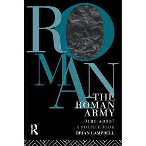 Campbell, Brian The Roman Army, 31 BC AD 337: A Sourcebook (Routledge Sourcebooks for the Ancient World) Campbell, Brian The Roman Army, 31 BC AD 337: A Sourcebook (Routledge Sourcebooks for the Ancient World)