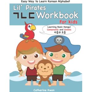 Kwon, Catherine Easy Way to Learn Korean Alphabet Lil's Pirates Workbook for Kids: Learning Basic Hangul Consonants and Vowels Kwon, Catherine Easy Way to Learn Korean Alphabet Lil's Pirates Workbook for Kids: Learning Basic Hangul Consonants and Vowels