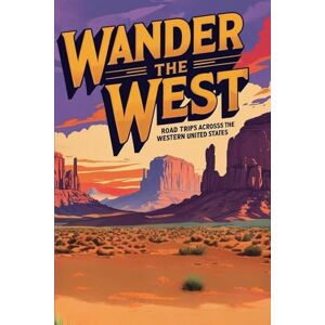 Group, DMP Travel Wander the West: Road Trips Across the Western United States Group, DMP Travel Wander the West: Road Trips Across the Western United States