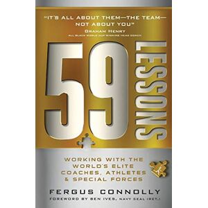 Connolly, Dr Fergus 59 Lessons: Working with the World's Greatest Coaches, Athletes, & Special Forces Connolly, Dr Fergus 59 Lessons: Working with the World's Greatest Coaches, Athletes, & Special Forces