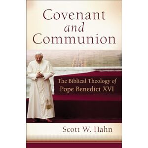 Hahn Covenant and Communion: The Biblical Theology of Pope Benedict XVI Hahn Covenant and Communion: The Biblical Theology of Pope Benedict XVI