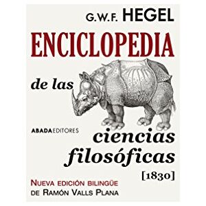Hegel, Georg Wilhelm Friedrich Enciclopedia de las ciencias filosóficas, 1830 Hegel, Georg Wilhelm Friedrich Enciclopedia de las ciencias filosóficas, 1830