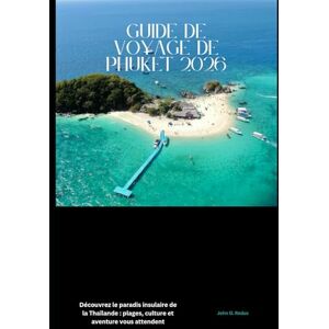Redus, John D. Guide de voyage de Phuket 2026: Découvrez le paradis insulaire de la Thaïlande : plages, culture et aventure vous attendent (2026 Travel Companion) Redus, John D. Guide de voyage de Phuket 2026: Découvrez le paradis insulaire de la Thaïlande : plages, culture et aventure vous attendent (2026 Travel Companion)