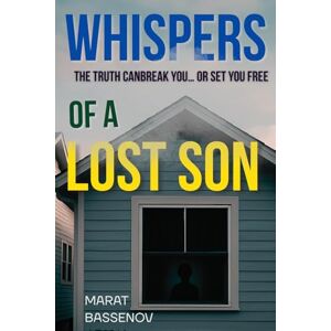 Bassenov, Marat Whispers of a Lost Son: A Gripping Psychological Thriller of Family Secrets and Unraveling Grief/ A Suspenseful Novel of Loss, Motherhood, and the Search for Truth Bassenov, Marat Whispers of a Lost Son: A Gripping Psychological Thriller of Family Secrets and Unraveling Grief/ A Suspenseful Novel of Loss, Motherhood, and the Search for Truth
