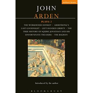 Arden, John Arden Plays: 2: The Workhouse Donkey, Armstrong's Last Goodnight, Left-Handed Liberty, The True History of Squire Jonathan and his Unfortunate Treasure, The Bagman: v.2 (World Classics) Arden, John Arden Plays: 2: The Workhouse Donkey, Armstrong's Last Goodnight, Left-Handed Liberty, The True History of Squire Jonathan and his Unfortunate Treasure, The Bagman: v.2 (World Classics)