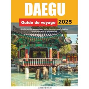 Taylor GUIDE DE VOYAGE DAEGU 2025: attractions, visites gastronomiques locales et expériences de la K-culture dans le joyau caché de la Corée du Sud Taylor GUIDE DE VOYAGE DAEGU 2025: attractions, visites gastronomiques locales et expériences de la K-culture dans le joyau caché de la Corée du Sud