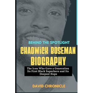 Chronicle, David O Chadwick Boseman Biography: Behind the spotlight: The Icon who gave a Generation its first black Superhero and its deepest hope Chronicle, David O Chadwick Boseman Biography: Behind the spotlight: The Icon who gave a Generation its first black Superhero and its deepest hope