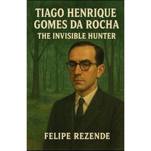 REZENDE, FELIPE ERAK Tiago Henrique Gomes da Rocha: The Invisible Hunter (Voices of Evil: The Minds of History’s Most Notorious Serial Killers) REZENDE, FELIPE ERAK Tiago Henrique Gomes da Rocha: The Invisible Hunter (Voices of Evil: The Minds of History’s Most Notorious Serial Killers)