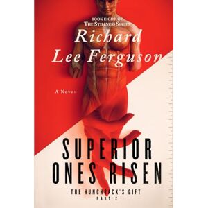 Lee The Hunchback's Gift Part 2, Superior Ones Risen: A Visionary, Metaphysical, and Magical Realism Novel (The Stillness Series) Lee The Hunchback's Gift Part 2, Superior Ones Risen: A Visionary, Metaphysical, and Magical Realism Novel (The Stillness Series)