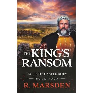 Marsden, R. The King's Ransom: A Medieval Fantasy Adventure (Tales of Castle Rory) Marsden, R. The King's Ransom: A Medieval Fantasy Adventure (Tales of Castle Rory)