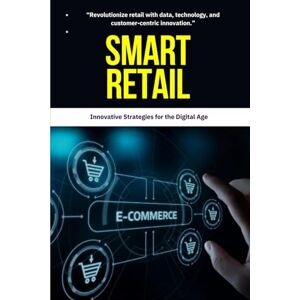 Mitchell, David K. Retail: Smart Retail Innovative Strategies for the Digital Age: Smart Retail, Retail Innovation, Digital Transformation in Retail, Omnichannel Retail ... Retail, Big Data in Retail, Augmented Reality Mitchell, David K. Retail: Smart Retail Innovative Strategies for the Digital Age: Smart Retail, Retail Innovation, Digital Transformation in Retail, Omnichannel Retail ... Retail, Big Data in Retail, Augmented Reality