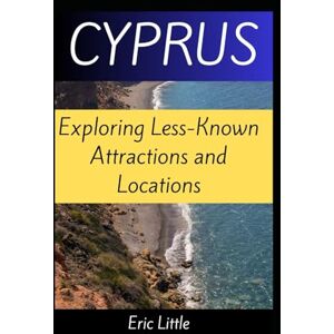 Little, Eric CYPRUS: Exploring Less-Known Attractions and Locations Little, Eric CYPRUS: Exploring Less-Known Attractions and Locations