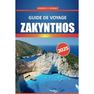 Woolf, Sydney J. Guide de voyage Zakynthos 2025: Votre guide ultime pour explorer les plages pittoresques de la Grèce, sa riche histoire, sa culture authentique et ses ... une aventure inoubliable sur l'île grecque Woolf, Sydney J. Guide de voyage Zakynthos 2025: Votre guide ultime pour explorer les plages pittoresques de la Grèce, sa riche histoire, sa culture authentique et ses ... une aventure inoubliable sur l'île grecque