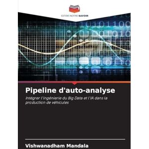 Mandala, Vishwanadham Pipeline d'auto-analyse: Intégrer l'ingénierie du Big Data et l'IA dans la production de véhicules Mandala, Vishwanadham Pipeline d'auto-analyse: Intégrer l'ingénierie du Big Data et l'IA dans la production de véhicules