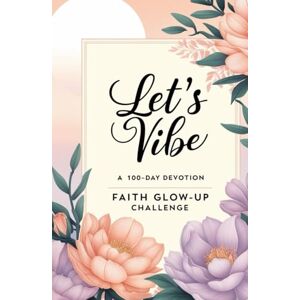 Hardy, Veronica Let’s Vibe: A 100-Day Devotion Faith Glow-Up Challenge Hardy, Veronica Let’s Vibe: A 100-Day Devotion Faith Glow-Up Challenge
