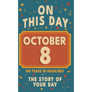Bennett, Olivia Happy Birthday! October 8: On This Day in Headlines – Nostalgic October 8 History Book with Authentic News and Memories – Perfect Birthday or ... ... (Daily Birthday History Book Series)) Bennett, Olivia Happy Birthday! October 8: On This Day in Headlines – Nostalgic October 8 History Book with Authentic News and Memories – Perfect Birthday or ... ... (Daily Birthday History Book Series))