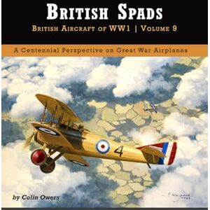 Owers, Colin A. British Spads: British Aircraft of WWI Volume 9 Owers, Colin A. British Spads: British Aircraft of WWI Volume 9
