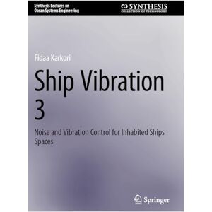 Karkori, Fidaa Ship Vibration 3: Noise and Vibration Control for Inhabited Ships Spaces (Synthesis Lectures on Ocean Systems Engineering) Karkori, Fidaa Ship Vibration 3: Noise and Vibration Control for Inhabited Ships Spaces (Synthesis Lectures on Ocean Systems Engineering)