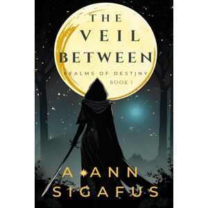 Sigafus, A. Ann The Veil Between: 1 (Realms of Destiny) Sigafus, A. Ann The Veil Between: 1 (Realms of Destiny)