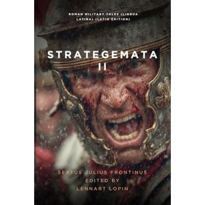 Frontinus, Sextus Julius Strategemata II: More Roman Military Tales (Lingua Latina) Frontinus, Sextus Julius Strategemata II: More Roman Military Tales (Lingua Latina)