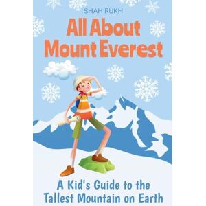 Rukh, Shah All About Mount Everest: A Kid's Guide to the Tallest Mountain on Earth: 2 (Educational Books for Kids) Rukh, Shah All About Mount Everest: A Kid's Guide to the Tallest Mountain on Earth: 2 (Educational Books for Kids)