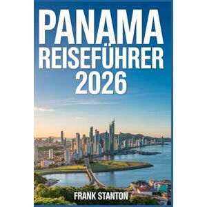 Stanton Panama Reiseführer 2026: Unverzichtbarer Begleiter zur Erkundung des Pacific Gateway Stanton Panama Reiseführer 2026: Unverzichtbarer Begleiter zur Erkundung des Pacific Gateway