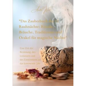 Kroll, Anette Das Zauberbuch der 12 Rauhnächte: Rituale, Bräuche, Traditionen und Orakel für magische Nächte Kroll, Anette Das Zauberbuch der 12 Rauhnächte: Rituale, Bräuche, Traditionen und Orakel für magische Nächte