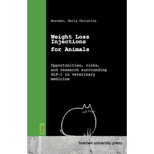 Moroder, Maria Christina Weight Loss Injections for Animals: Opportunities, risks, and research surrounding GLP-1 in veterinary medicine Moroder, Maria Christina Weight Loss Injections for Animals: Opportunities, risks, and research surrounding GLP-1 in veterinary medicine