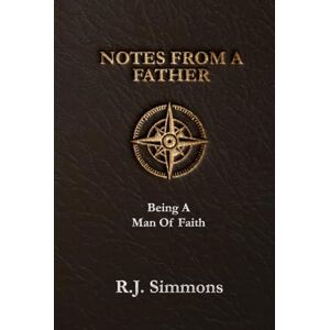 Simmons, R.J. Being A Man Of Faith (Notes From A Father) Simmons, R.J. Being A Man Of Faith (Notes From A Father)