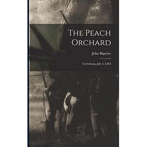 Bigelow, John The Peach Orchard: Gettysburg, July 2, L863 Bigelow, John The Peach Orchard: Gettysburg, July 2, L863