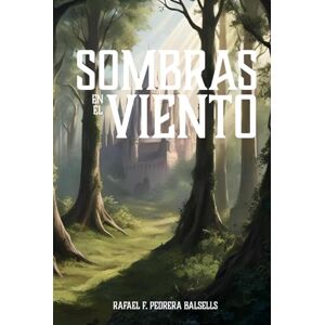 F. Pedrera Balsells, Rafael Sombras en el Viento (El Legado de la Forja) F. Pedrera Balsells, Rafael Sombras en el Viento (El Legado de la Forja)