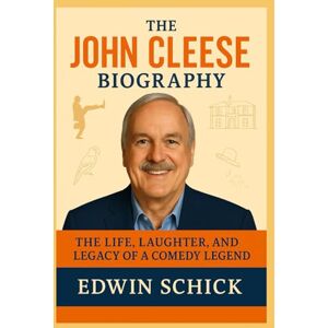 Schick, Edwin The John Cleese Biography: The Life, Laughter, and Legacy of a Comedy Legend Schick, Edwin The John Cleese Biography: The Life, Laughter, and Legacy of a Comedy Legend