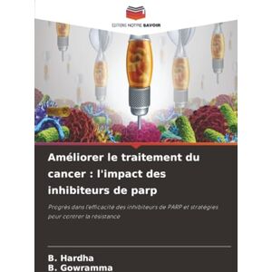 Hardha, B. Améliorer le traitement du cancer : l'impact des inhibiteurs de parp: Progrès dans l'efficacité des inhibiteurs de PARP et stratégies pour contrer la résistance Hardha, B. Améliorer le traitement du cancer : l'impact des inhibiteurs de parp: Progrès dans l'efficacité des inhibiteurs de PARP et stratégies pour contrer la résistance