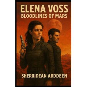 Abddeen, Sherridean Ann-Marie Elena VOSS: Bloodlines of Mars Abddeen, Sherridean Ann-Marie Elena VOSS: Bloodlines of Mars