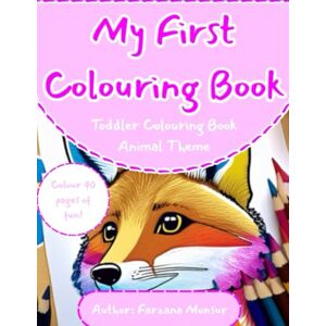 Monsur, Farzana My First Colouring Book Animal Theme: Colour 40 pages of fun! (My First Colouring Book Series) Monsur, Farzana My First Colouring Book Animal Theme: Colour 40 pages of fun! (My First Colouring Book Series)
