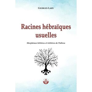 LAHY, Georges Racines hébraïques usuelles: Morphèmes bilitères et trilitères de l’hébreu: 3 (Santé et langage) LAHY, Georges Racines hébraïques usuelles: Morphèmes bilitères et trilitères de l’hébreu: 3 (Santé et langage)