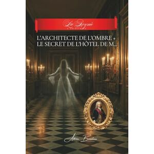 Beaulieu, Adrien L. L'Architecte de l'Ombre + Le Secret de l'Hôtel de M...: Collection “La Reynie : l’Architecte” Beaulieu, Adrien L. L'Architecte de l'Ombre + Le Secret de l'Hôtel de M...: Collection “La Reynie : l’Architecte”