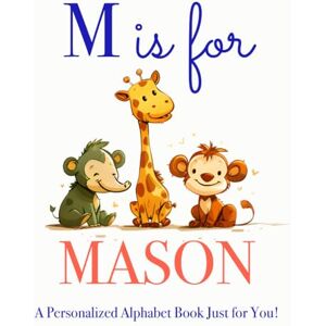 Press, LBB M is for Mason: A Personalized Alphabet Book Just for You! Press, LBB M is for Mason: A Personalized Alphabet Book Just for You!