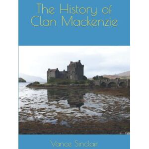 Sinclair, Vance The History of Clan Mackenzie Sinclair, Vance The History of Clan Mackenzie